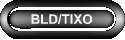 BLD/TIXO