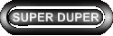 SUPER DUPER
