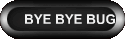 BYE BYE BUG